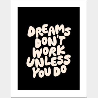 Dreams Don't Work Unless You Do Black and White Posters and Art